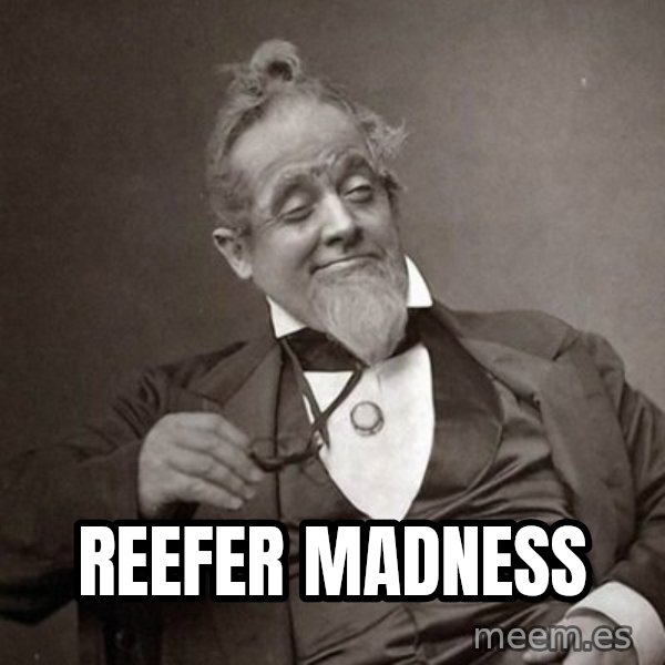 1889 [10] guy meme: reefer madness