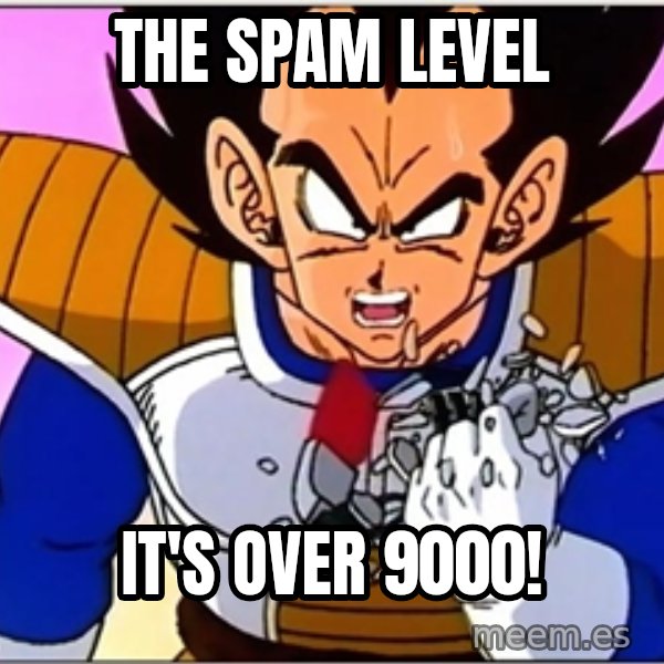 Over 9000 meme: The spam level / it's over 9000!