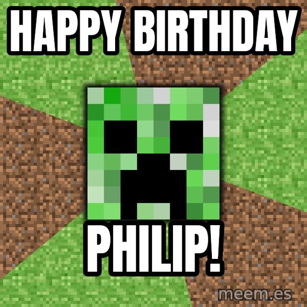 Minecraft Creeper meme: HAPPY BIRTHDAY / PHILIP!