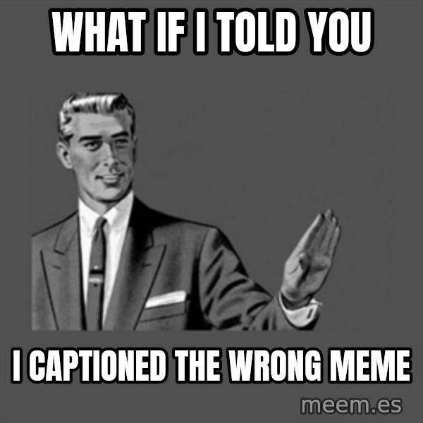 Grammar Guy meme: what if i told you / i captioned the wrong meme