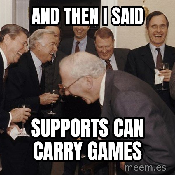 So Then I Said... meme: and then i said / supports can carry games