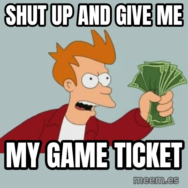 Shut Up And Take My Money Fry meme: shut up and GIVE ME / my game ticket