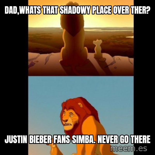 Lion King Shadowy Place meme: Dad,whats that shadowy place over ther? / Justin bieber fans simba. Never go there