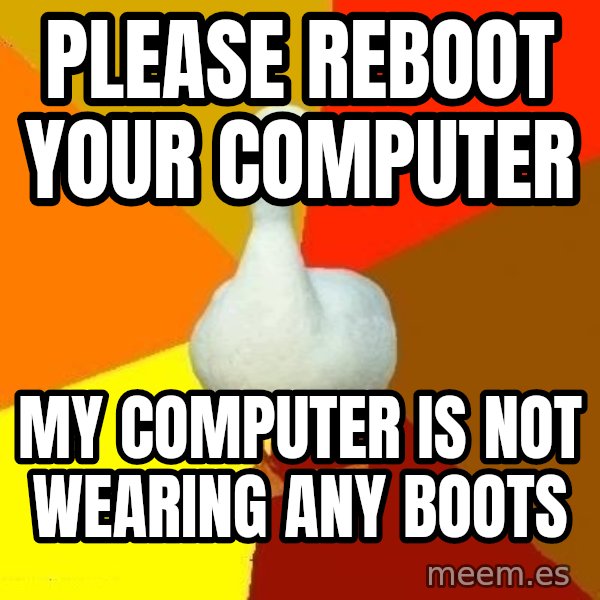 Technologically Impaired Duck meme: please reboot your computer / my computer is not wearing any boots