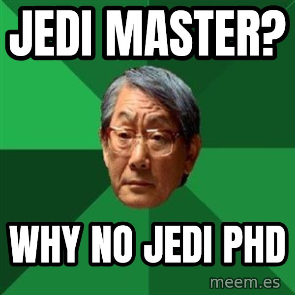 High Expectations Asian Father meme: Jedi master? / why no jedi phd