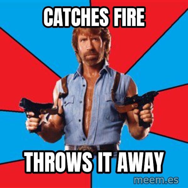 Chuck Norris  meme: catches fire / throws it away