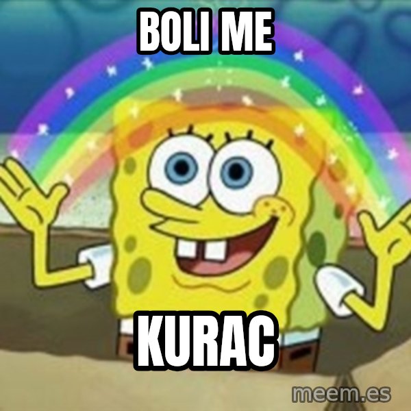 Spongebob meme: BOLI ME / KURAC