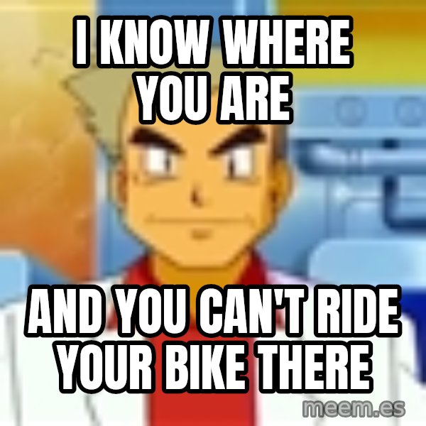 Professor Oak meme: i know where you are / and you can't ride your bike there