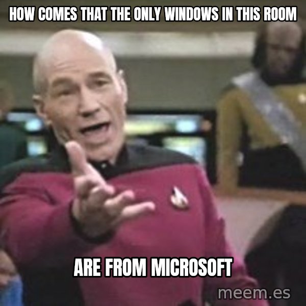 Captain Picard meme: How comes that the only windows in this room / are from microsoft