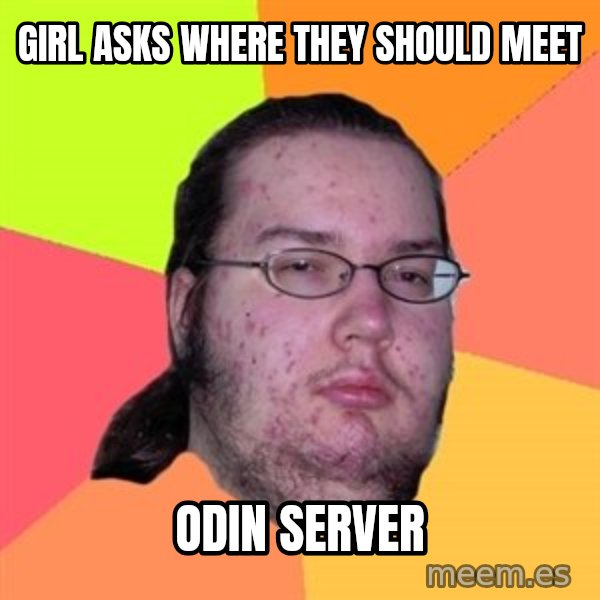 Butthurt Dweller meme: Girl asks where they should meet / odin server