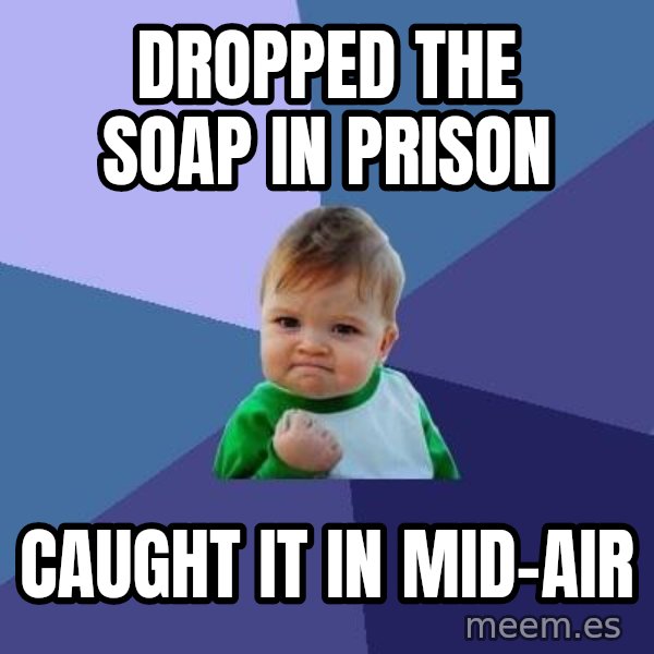 Success Kid meme: Dropped the soap in prison / caught it in mid-air