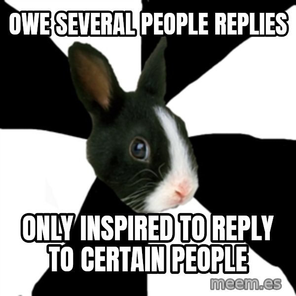 Roleplaying Rabbit meme: OWE SEVERAL PEOPLE REPLIES / ONLY INSPIRED TO REPLY TO CERTAIN PEOPLE