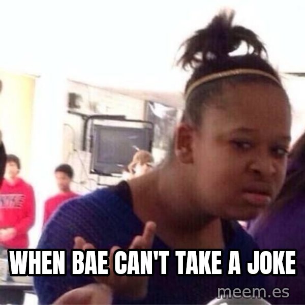 Confused Black Girl meme: When bae can't take a joke