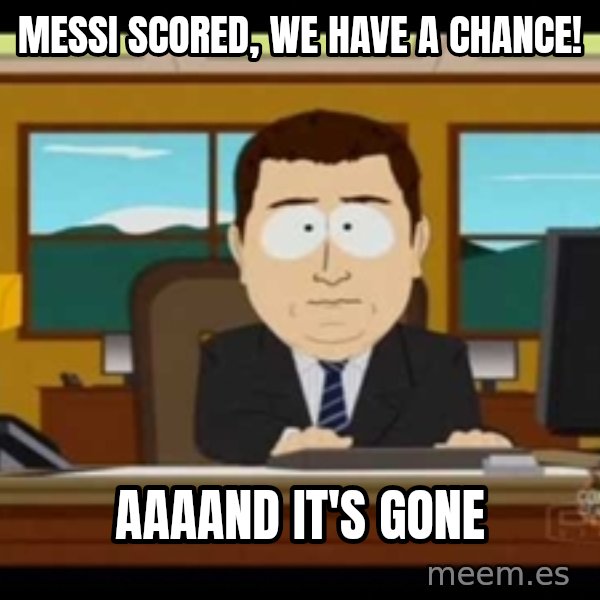 Aand Its Gone meme: Messi scored, We have a chance! / Aaaand it's gone