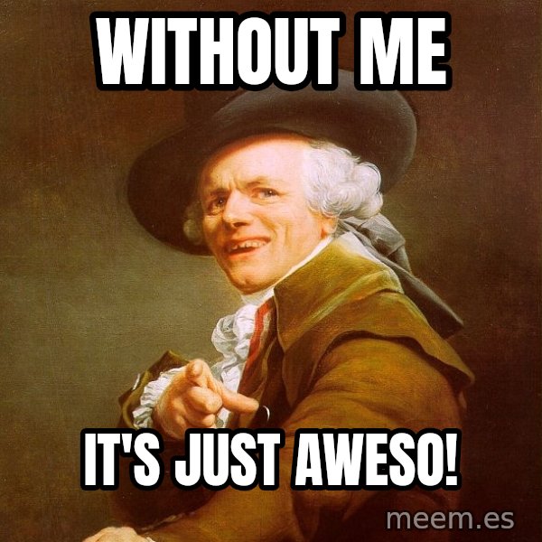 Joseph Ducreux meme: without me / It's just aweso!