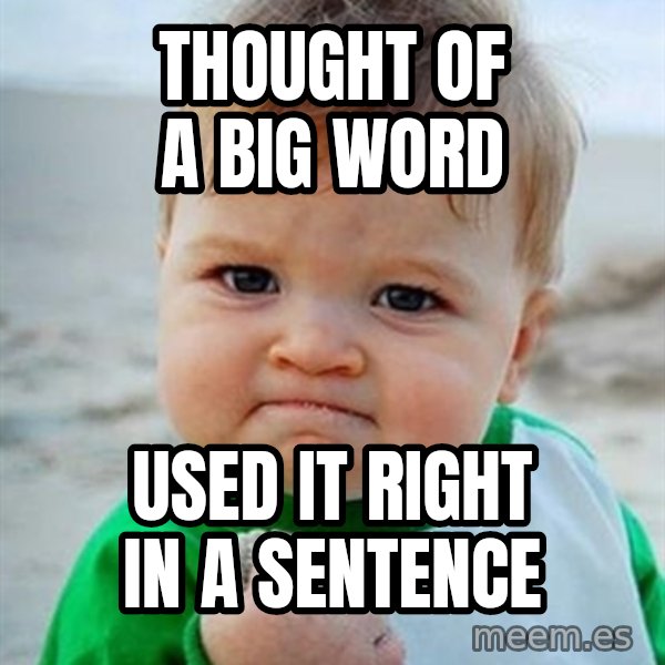 Victory Baby meme: Thought of a big word / Used it right in a sentence