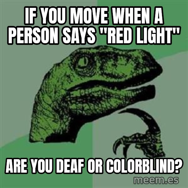 Philosoraptor meme: if you move when a person says "red light" / are you deaf or colorblind?