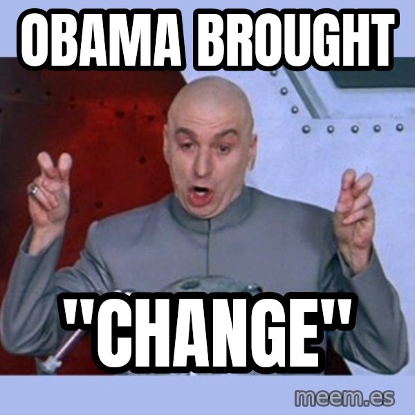 Dr Evil meme meme: Obama brought / "change"