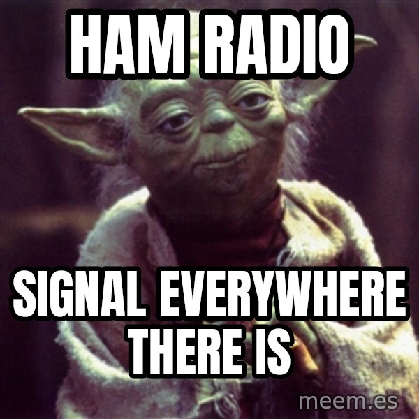 Yoda meme: Ham radio / signal everywhere there is