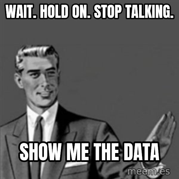 Correction Guy meme: Wait. Hold on. Stop talking. / show me the data
