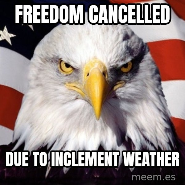 American Pride Eagle meme: Freedom cancelled / Due to inclement weather