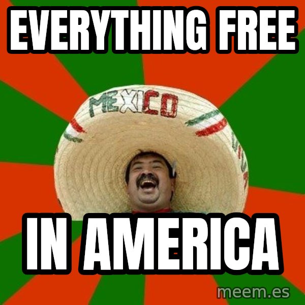 Successful Mexican meme: everything free / in america