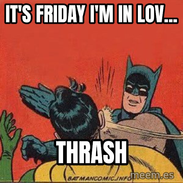 batman slap robin meme: It's Friday I'm in lov... / THRASH
