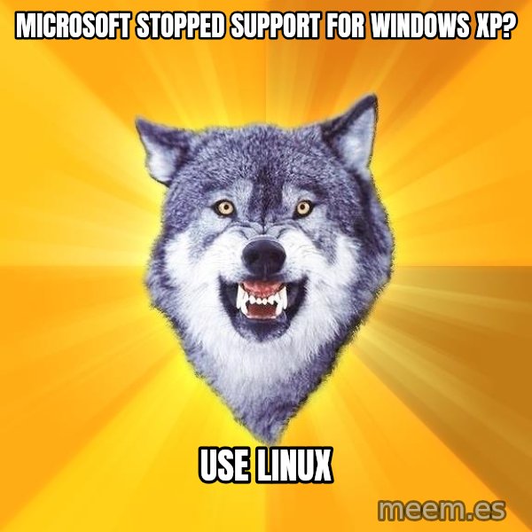 Courage Wolf meme: microsoft stopped support for windows xp? / use linux