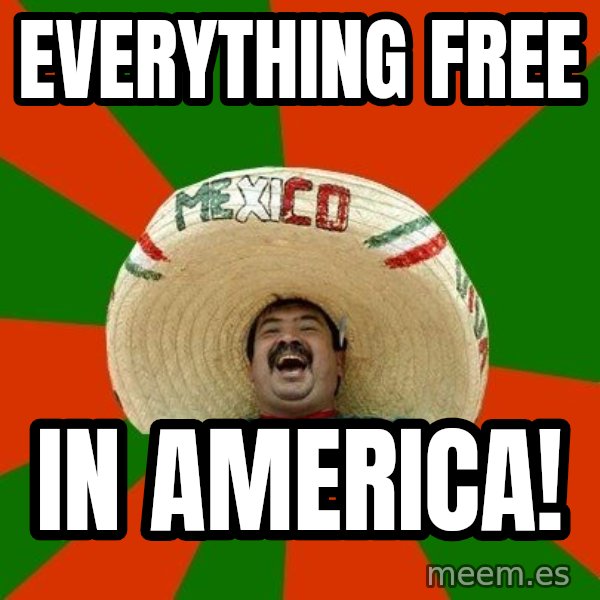 Successful Mexican meme: everything free / in america!