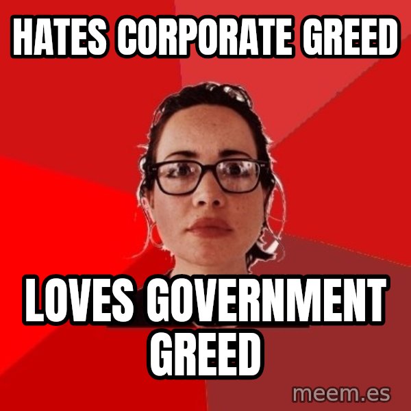 Liberal Douche Garofalo meme: hates corporate greed / loves government greed
