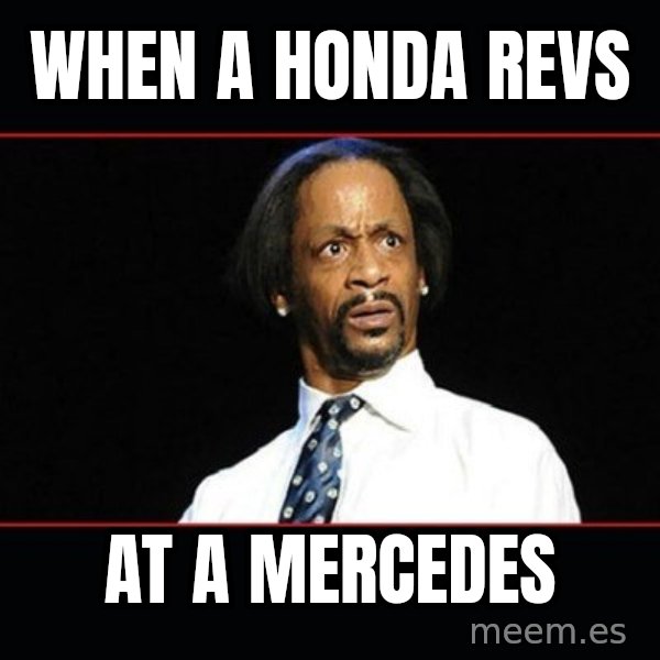 katt williams shocked meme: WHEN A HONDA REVS / AT A MERCEDES