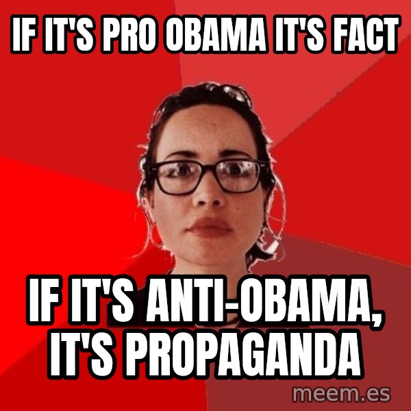 Liberal Douche Garofalo meme: if it's pro obama it's fact / if it's anti-obama, it's propaganda