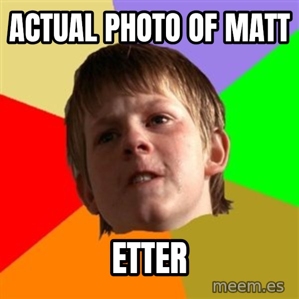 Angry School Boy meme: actual photo of Matt / Etter