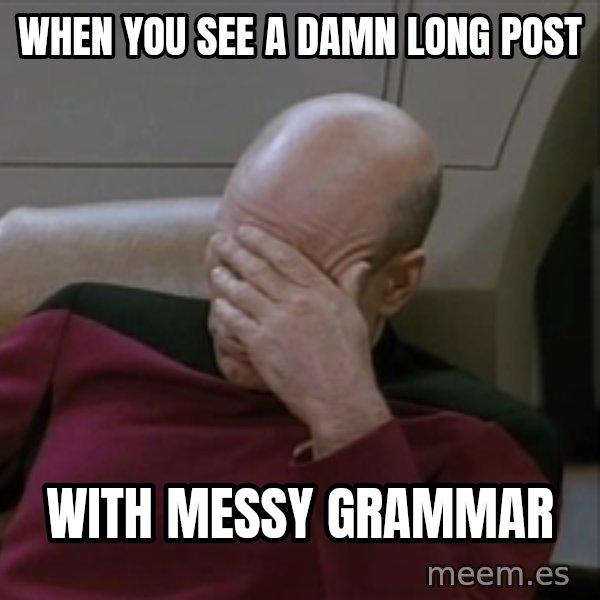 Picardfacepalm meme: when you see a damn long post / with messy grammar