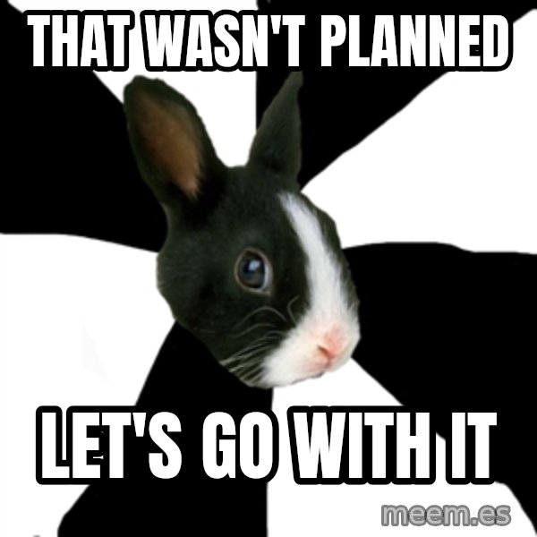 Roleplaying Rabbit meme: that wasn't planned / let's go with it