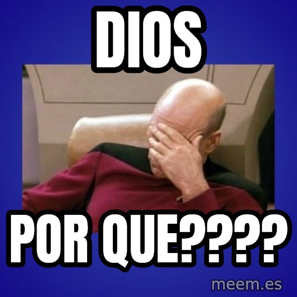Picard facepalm  meme: dios / por que????