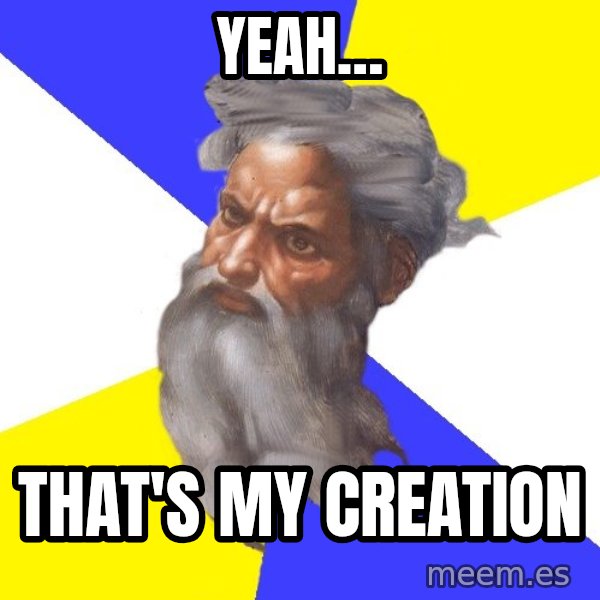God meme: yeah… / that's my creation