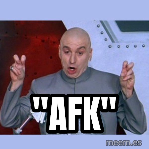 Dr Evil meme meme: "afk"