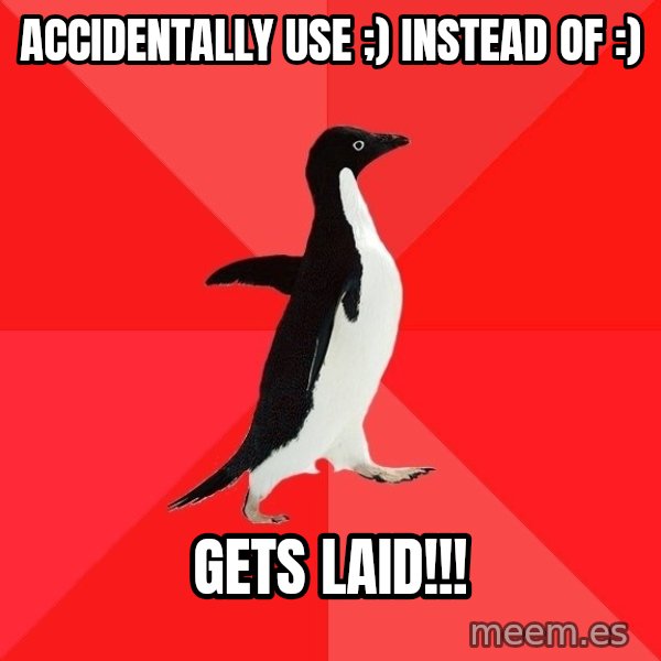 Socially Awesome Penguin meme: ACCIDENTALLY use ;) instead of :) / gets laid!!!