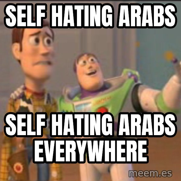 X, X Everywhere  meme: Self Hating Arabs / Self hating arabs everywhere