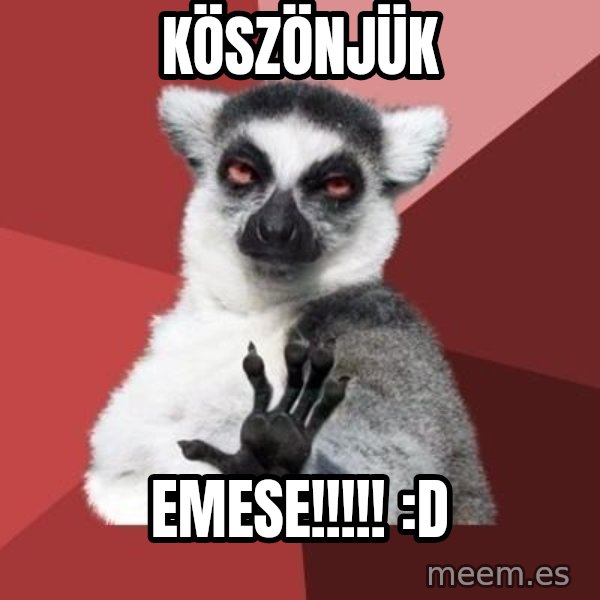 mindenki nyugodjon le a picsába meme: Köszönjük / Emese!!!!! :D