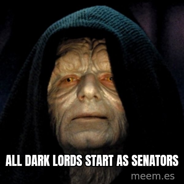 Star Wars Emperor meme: ALL DARK LORDS START AS SENATORS