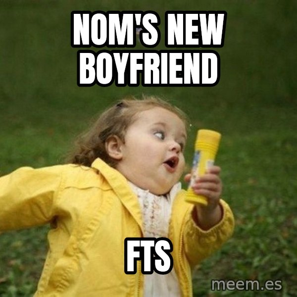 Little girl running away meme: nom's new boyfriend / fts