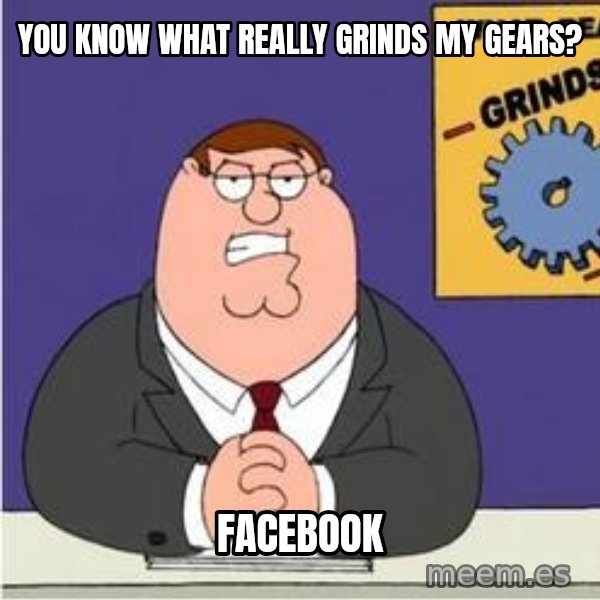 Grinds My Gears Peter Griffin meme: YOU KNOW WHAT REALLY GRINDS MY GEARS? / FACEBOOK