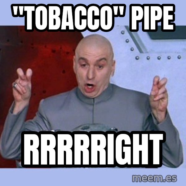 Dr Evil meme meme: "TOBACCO" PIPE / RRRRRIGHT