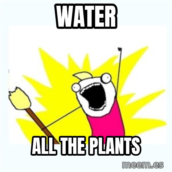 All the things meme: water / all the plants