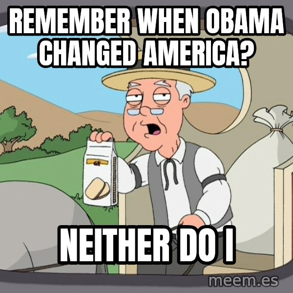 Pepperidge Farm Remembers Meme meme: remember when obama changed america? / neither do i