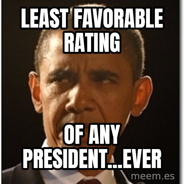 Obama meme: least favorable rating / of any president...ever
