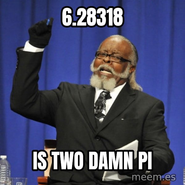 Rent Is Too Damn High meme: 6.28318 / IS TWO DAMN PI