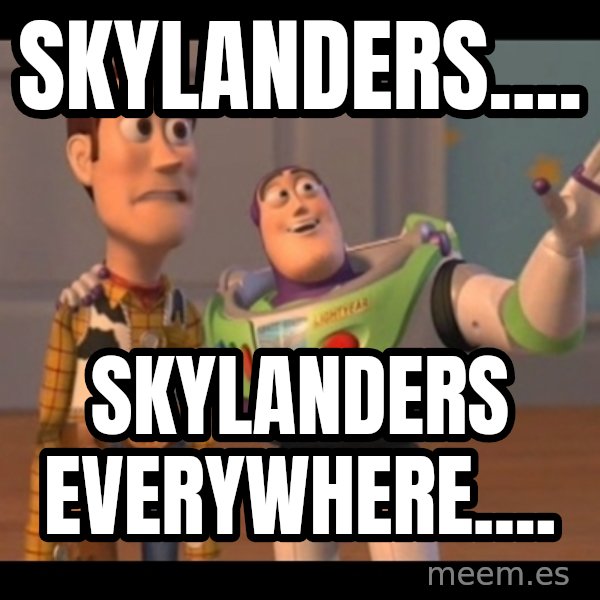 X, X Everywhere  meme: Skylanders.... / Skylanders everywhere....